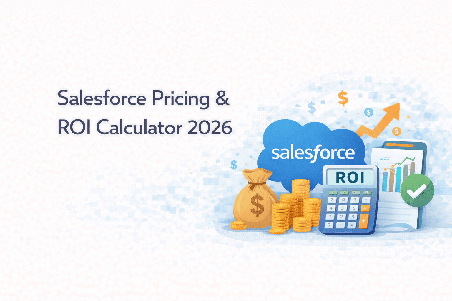 Salesforce Pricing in 2026: ROI Calculator, Cost Breakdown, Hidden Fees